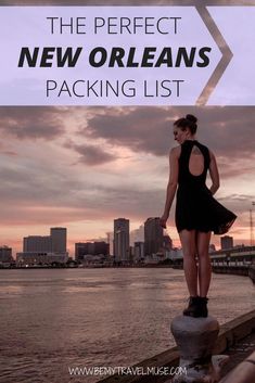 a woman standing on the edge of a pier with text overlay that reads, the perfect new orleans packing list