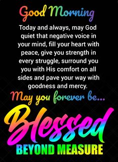 a colorful message with the words,'may you be loved for every good morning today and always may god quiet that negative voice in your mind