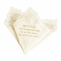 a white handkerchief with a poem on it that says, mother this loving reminder for all the years you dried my tears