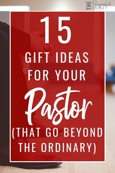 a person sitting on the floor with text overlay that reads, 15 gift ideas for your pastor that go beyond the ordinary