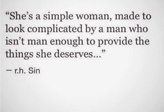 a quote that says she's a simple woman, made to look complicated by a man who isn't enough to provide the things she deserves