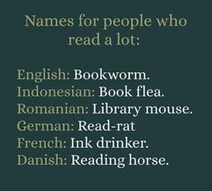 the names for people who read a lot english bookwormn, roman library mouse, german reader, ink drinker danish reading horse