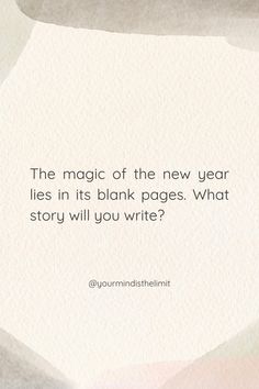 a quote that reads, the magic of the new year lies in its blank pages what story will you write?