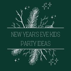 the new year's eve kids party ideas logo on a green background with snowflakes and stars