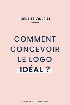 a pink background with the words comment concevoir le logo ideal?