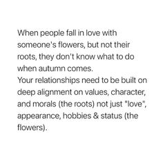 a poem written in black and white that reads, when people fall in love with someone's flowers, but not their roots, they don't know what to do