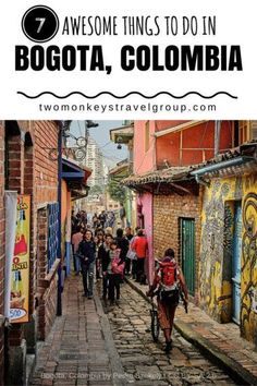 people walking down a cobblestone street with graffiti on buildings and the words 7 awesome things to do in bogota, colombia