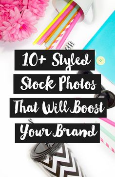 the words 10 styled stock photos that will boss your brand