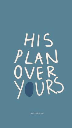 the words his plan over yours are written in white on a blue background with a black dot