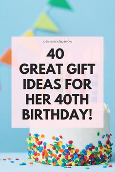 a birthday cake with sprinkles and the words 40 great gift ideas for her