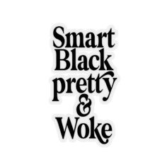 the words smart black pretty and woke are shown in black on a white background