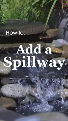 the words how to add a spillway are in front of a stream with rocks