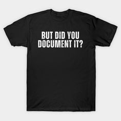 The "But Did You Document It" t-shirt is the perfect design for anyone in tech, education, or business who knows the importance of documentation. This clever and relatable slogan makes it a great conversation starter for professionals, students, or anyone who enjoys a little work humor. Whether you're in coding, research, or project management, this shirt adds a fun twist to your daily routine. Get yours today! -- Choose from our vast selection of Crewneck and V-Neck T-Shirts to match with your… Human Resources T Shirts, Tech Education, Slogan Making, Great Conversation Starters, Work Humor, Vintage Tee, Project Management, Vintage Tees, V Neck T Shirt