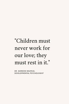 a quote on children must never work for our love they must rest in it '