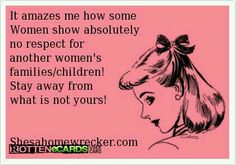 stay the fck away... you will never be a content mother shall you have children you skank... && if you do, you better hope your daughter dont turn into a whore like you... No Respect, Home Wrecker, Respect Yourself, Fake Friends, Married Men, Know Who You Are, E Card, Other Woman