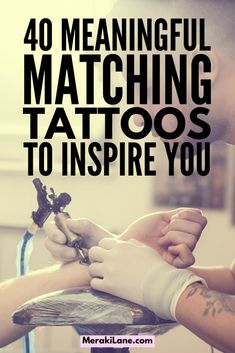 a man getting his tattoo done with the words, 40 meaningful matching tattoos to inspire you