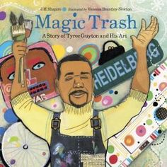 Magic Trash: A Story of Tyree Guyton and His Art Evergreen Art, Art Books For Kids, Environmental Artist, Social Commentary, Recycled Items, Children's Picture Books, Literature Art, Art Books