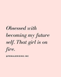 a quote that reads, dressed with becoming my future self that girl is on fire