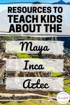 the text reads resources to teach kids about the maya incaa site in front of a mountain