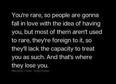 a black and white photo with the words you're rare, so people are going to fall in love with the idea of having you, but most of them aren't