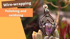 wire - wrapping polishing and oxidizing with the help of an artisan