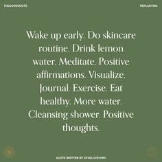 the words wake up early do skin care routine drink lemon water, meditate positive affirm