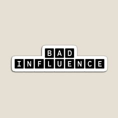 sticker with the words bad influence on it