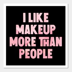 the words i like makeup more than people are in pink on a black background,