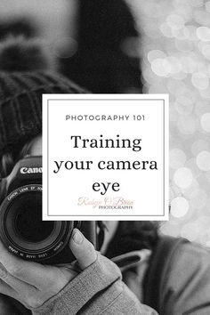 a person holding a camera with the words training your camera eye