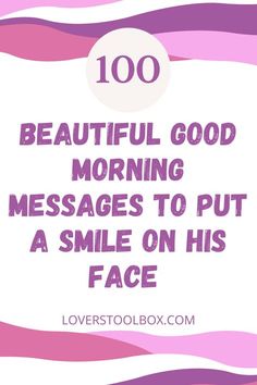 a pink and white background with the words, 100 beautiful good morning messages to put a smile on his face