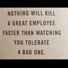 an old typewriter with the words nothing will kill a great employee faster than watching you tolerate a bad one