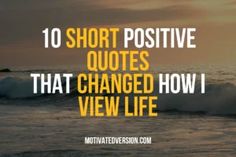 an ocean with the words 10 short positive quotes that changed how i view life on it