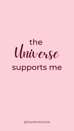 the phrase, the universe supports me on a pink background