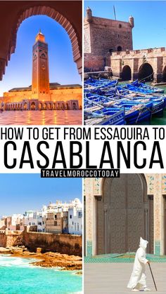 collage of images with the words how to get from essaquiria to cassblanca