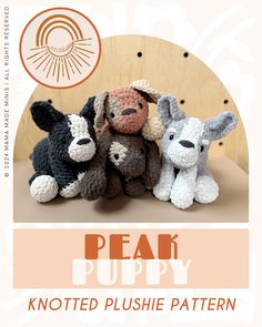 three stuffed animals sitting next to each other in front of a wooden sign that says peak puppy knotted plushie pattern