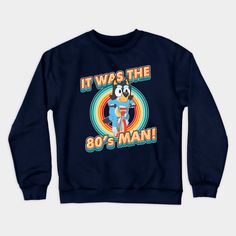 Bluey IT WAS THE 80s MAN -- Choose from our vast selection of crewneck sweatshirts to match with your favorite design to make the perfect custom graphic crewneck sweatshirt. Pick your favorite: Crewneck Sweatshirt or Lightweight Crewneck Sweatshirt. Customize your color! For men and women. Bluey Dad, Bluey And Bingo, 80s Men, Dad Son, Grandma And Grandpa, Friends Mom, Graphic Crewneck Sweatshirt, Matching Shirts, Sweatshirt Designs