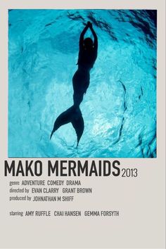 the poster for mako mermaids 2013 shows a woman swimming underwater in blue water