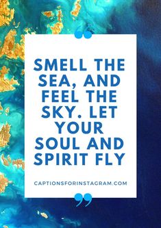 a quote that reads smell the sea and feel the sky, let your soul and spirit fly