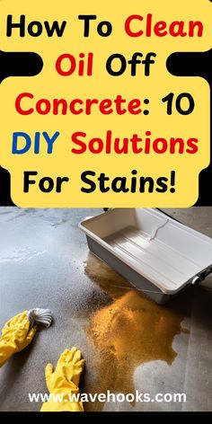 the words how to clean oil off concrete 10 diy solutions for stains are shown