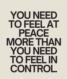 the words you need to feel at peace more than you need to feel in control