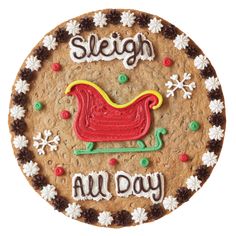 a cookie with the words sleigh all day on it