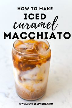 an iced caramel macchiato in a glass with ice on top and the words how to make iced caramel macchato