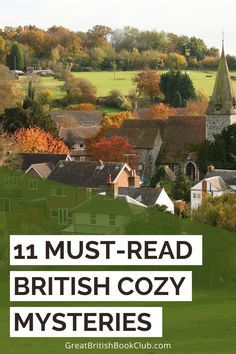 the british countryside with text overlay that reads 11 must - read british cozy mystery stories