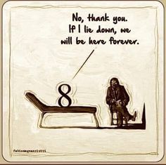 a drawing of a man sitting on top of a bench with the words, no thank you if i lie down, we will be here forever