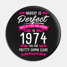 nobody is perfect but if you are born in 1971 you are pretty damn close