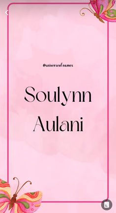 a pink frame with a butterfly on it and the words soulynn auani