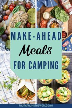 the words make - ahead meals for camping on top of pictures of food and vegetables