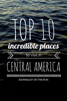 the top 10 incredible places to visit in central america, with text overlaying it