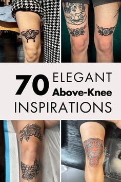 several different tattoos on the legs and leg, with text that reads 70 elegant above - knee inspirations