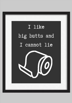 a black and white poster with the words i like big butts and i cannot't